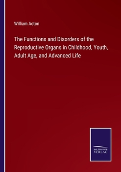 The Functions and Disorders of the Reproductive Organs in Youth, in Adult Age, and in Advanced Life