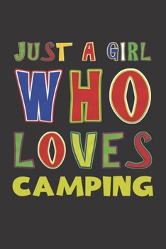 Just A Girl Who Loves Camping: Camping Lovers Girl Funny Gifts Dot Grid Journal Notebook 6x9 120 Pages