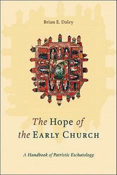 Paperback The Hope of the Early Church: A Handbook of Patristic Eschatology Book