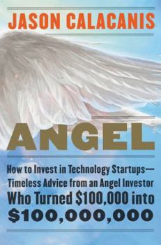 Hardcover Angel: How to Invest in Technology Startups--Timeless Advice from an Angel Investor Who Turned $100,000 Into $100,000,000 Book