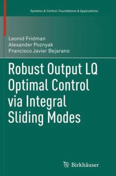 Paperback Robust Output Lq Optimal Control Via Integral Sliding Modes Book