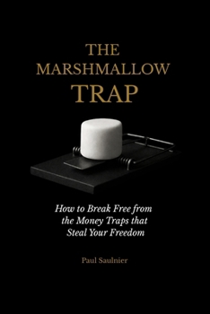 The Marshmallow Trap: How to Break Free from the Money Traps That Steal Your Freedom