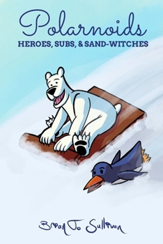 Paperback Polarnoids: Heroes, Subs, & Sand-Witches Book