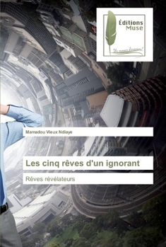 Paperback Les cinq rêves d'un ignorant [French] Book