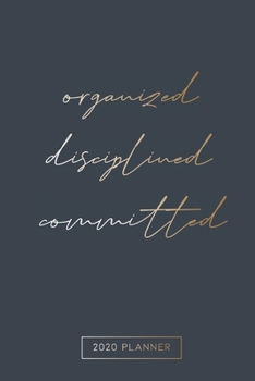 2020 Planner Organized Disciplined Committed: Weekly & Monthly Planner, 12 Months Daily Calendar Book with Notes, Budget and Expense Section, Year at ... (Calendars, Planners & Personal Organisers)