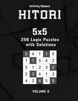 Paperback HITORI 256 Logic Puzzles with Solutions - 5x5 - Volume 2: Game Instruction Included - Activity Book For Adults - Perfect Gift for Puzzle Lovers [Large Print] Book