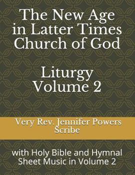 The New Age in Latter Times Church of God Liturgy: with Holy Bible and Hymnal Sheet Music in Volume 2