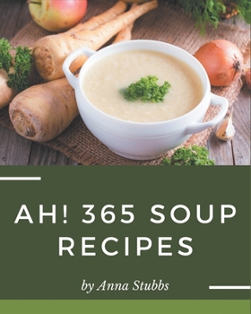 Paperback Ah! 365 Soup Recipes: Discover Soup Cookbook NOW! Book