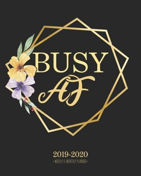 Paperback Busy AF 2019-2020 Weekly & Monthly Planner: Floral and Geometric Diary Agenda Calendar Schedule Organizer - Sept 2019 through December 2020 Book
