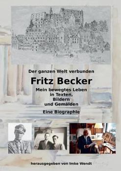 Paperback Fritz Becker - Mein bewegtes Leben: Der ganzen Welt verbunden [German] Book