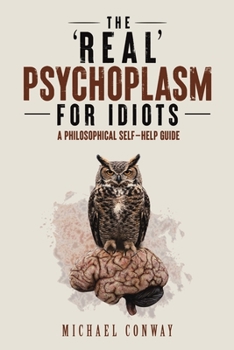 Paperback The 'Real' Psychoplasm for Idiots Book
