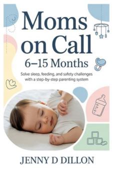 Paperback Moms on Call: 6-15 Months: Solve Sleep, Feeding, and Safety Challenges with a Step-by-Step Parenting System Book
