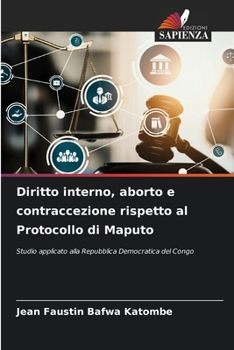 Diritto interno, aborto e contraccezione rispetto al Protocollo di Maputo (Italian Edition)