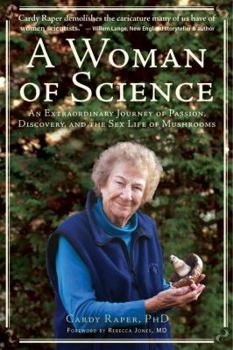 Paperback A Woman of Science: An Extraordinary Journey of Love, Discovery, and the Sex Life of Mushrooms Book