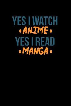 Paperback Yes I Watch Anime Yes I Read Manga: Notebook Book