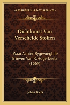 Paperback Dichtkonst Van Verscheide Stoffen: Waar Achter Bygevoeghde Brieven Van R. Hogerbeets (1669) [Dutch] Book
