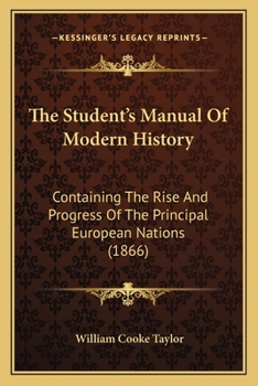 Paperback The Student's Manual Of Modern History: Containing The Rise And Progress Of The Principal European Nations (1866) Book