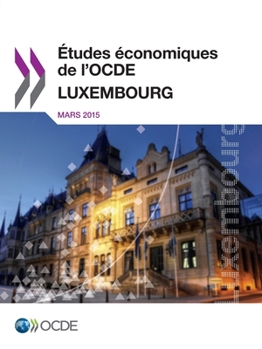 Études économiques de l'Ocde : Luxembourg 2015: Edition 2015