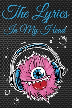 The Lyrics In My Head Journal: 200 Pages For Note Music Lyrics Journal & Songwriting Notebook - Great Gift For Musicians , karaoke lovers.