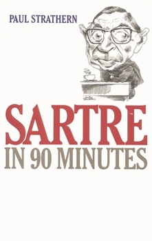 Sartre in 90 Minutes (Philosophers in 90 Minutes) - Book #20 of the Philosophers in 90 Minutes
