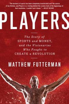 Hardcover Players: The Story of Sports and Money, and the Visionaries Who Fought to Create a Revolution Book