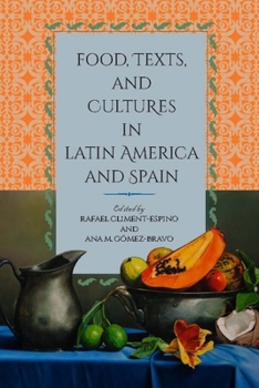 Paperback Food, Texts, and Cultures in Latin America and Spain Book