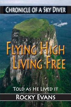 Paperback Flying High, Living Free: Chronicle of a Sky Diver Book