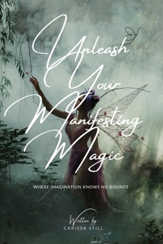 Paperback Unleash Your Manifesting Magic: Unlock The Wonders Within Book