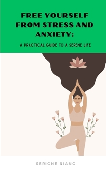 Paperback Free Yourself from Stress and Anxiety: A Practical Guide to a Serene Life Book