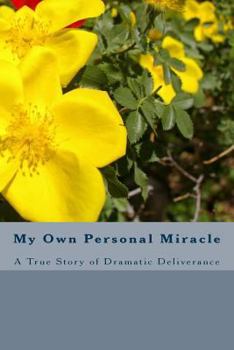 Paperback My Own Personal Miracle: A True Story of Dramatic Deliverance Book