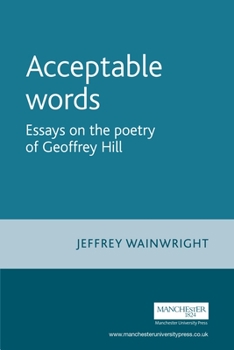 Paperback Acceptable Words: Essays on the Poetry of Geoffrey Hill Book