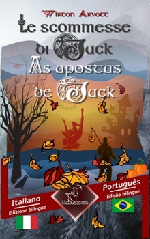 Le scommesse di Jack (Racconto celtico) - As apostas de Jack (Um conto celta): Bilingue con testo a fronte - Texto bil�ngue em paralelo: Italiano - Portoghese Brasiliano / Italiano - Portugu�s Brasile
