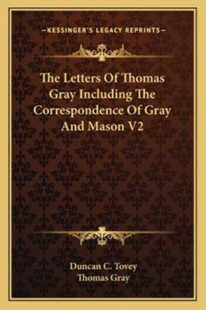 The Letters Of Thomas Gray Including The Correspondence Of Gray And Mason V2
