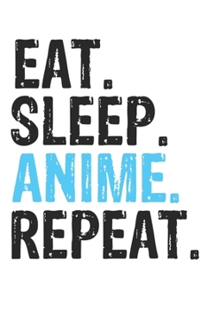 Paperback Eat Sleep Anime Repeat Best Gift for Anime Fans Notebook A beautiful: Lined Notebook / Journal Gift, Anime Cool quote, 120 Pages, 6 x 9 inches, Person Book