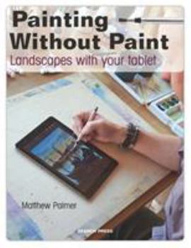 Paperback Painting Without Paint: Landscapes with Your Tablet Book