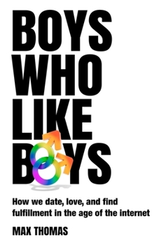 Paperback Boys Who Like Boys: How we date, love, and find fulfillment in the age of the internet Book