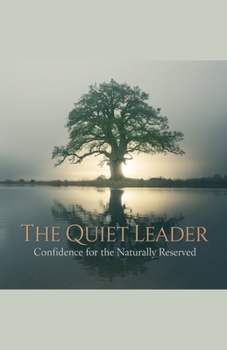 Paperback The Quiet Leader: Confidence for the Naturally Reserved Book