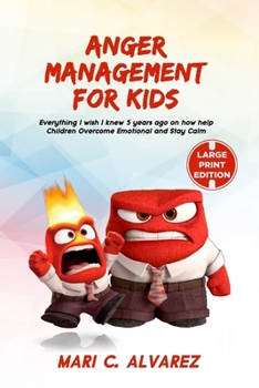 Paperback Anger Management for Kids: Everything I wish I knew 5 years ago on how to help Children Overcome Emotional Problem and Stay Calm [Large Print] Book