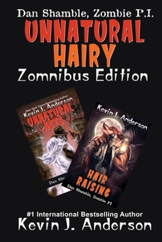 UNNATURAL HAIRY Zomnibus Edition: Contains two complete novels: UNNATURAL ACTS and HAIR RAISING - Book  of the Dan Shamble, Zombie PI