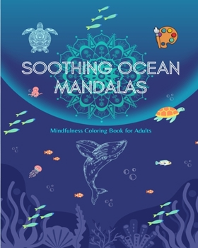 Paperback Soothing Ocean Mandalas Mindfulness Coloring Book for Adults Anti-Stress Sea Scenes for Full Relaxation: A Collection of Powerful Spiritual Ocean Scen Book