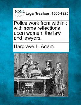 Paperback Police Work from Within: With Some Reflections Upon Women, the Law and Lawyers. Book