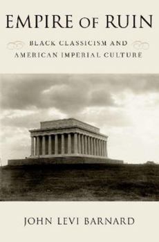 Paperback Empire of Ruin: Black Classicism and American Imperial Culture Book