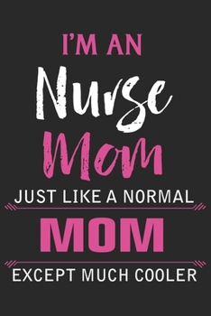 I'm an nurse mom just like a normal mom except much cooler: Paperback Book With Prompts About What I Love About Mom/ Mothers Day/ Birthday Gifts From Son/Daughter