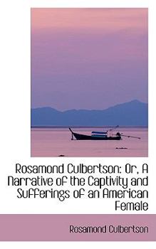 Paperback Rosamond Culbertson: Or, a Narrative of the Captivity and Sufferings of an American Female Book