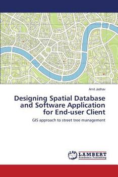 Paperback Designing Spatial Database and Software Application for End-User Client Book