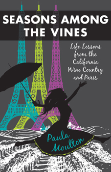 Paperback Seasons Among the Vines, New Edition: Life Lessons from the California Wine Country and Paris Book