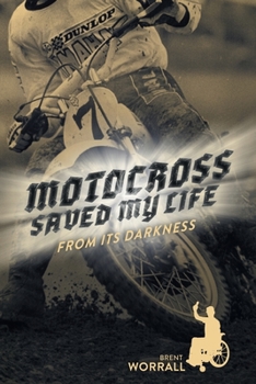 Paperback Motocross Saved My Life: From Its Darkness Book