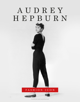 Audrey Hepburn - Fashion Icon (The Fashion Icons)