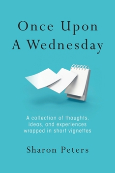 Paperback Once Upon A Wednesday: A collection of thoughts, ideas, and experiences wrapped in short vignettes Book