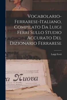 Paperback Vocabolario-Ferrarese-Italiano, Compilato Da Luigi Ferri Sullo Studio Accurato Del Dizionario Ferrarese [Italian] Book